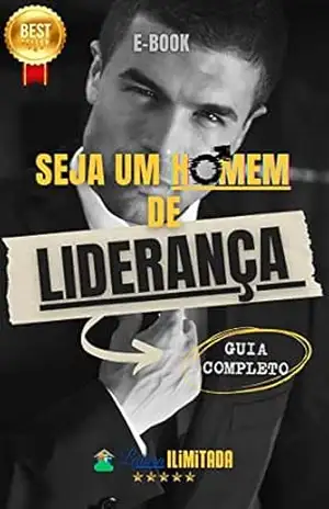 Seja um HOMEM DE LIDERANÇA: O Guia Definitivo da Liderança Masculina! – Leitura ILIMITADA