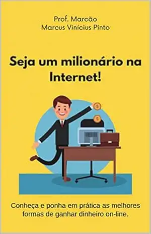 Capa do livro Seja um milionário na Internet (Entrepreneurship – You are the manager of your career Livro 2) - Marcus Pinto