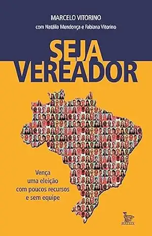 Seja vereador; Vença uma eleição com poucos recursos e sem equipe – Marcelo Vitorino