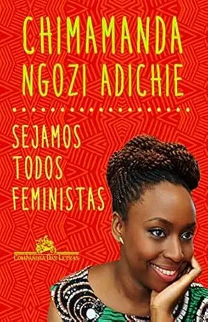 Sejamos todos feministas – Chimamanda Ngozi Adichie Sejamos todos feministas – Chimamanda Ngozi Adichie