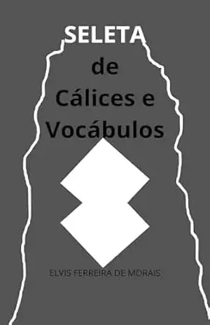 Capa do livro Seleta de Cálices e Vocábulos - Elvis  Ferreira de Morais