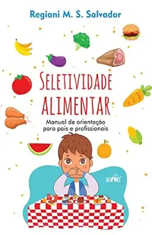 Seletividade Alimentar: Manual de orientação para pais e profissionais – Regiani  M. S. Salvador