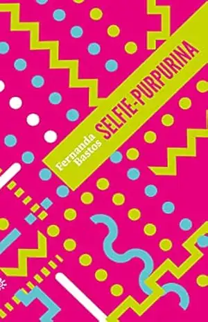 Selfie–purpurina: (Altamente Recomendável FNLIJ 2023 – Categoria Poesia) (Biblioteca Madrinha Lua) – Fernanda Bastos Selfie–purpurina: (Altamente Recomendável FNLIJ 2023 – Categoria Poesia) (Biblioteca Madrinha Lua) – Fernanda Bastos