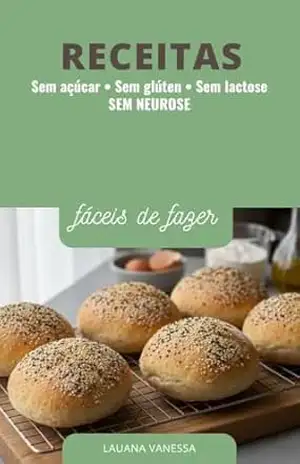 Sem açúcar • Sem glúten • Sem lactose SEM NEUROSE: Alimentação sem terrorismo nutricional – Lauana Vanessa Sem açúcar • Sem glúten • Sem lactose SEM NEUROSE: Alimentação sem terrorismo nutricional – Lauana Vanessa