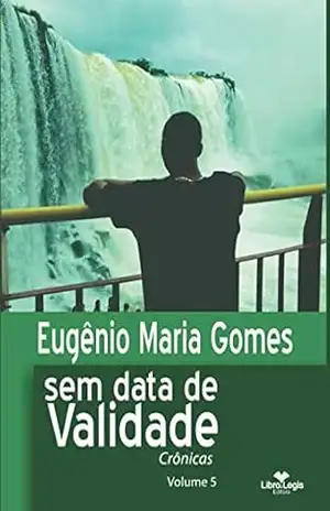 SEM DATA DE VALIDADE – CRÔNICAS VOLUME 5 – Eugênio Maria Gomes