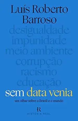 Sem data venia: Um olhar sobre o brasil e o mundo – Luís Roberto Barroso