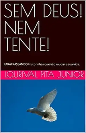 Capa do livro SEM DEUS! NEM TENTE!: PARAFRASEANDO Historinhas que vão mudar a sua vida. - LOURIVAL  PITA JUNIOR