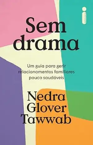 Sem drama: Um guia para gerir relacionamentos familiares pouco saudáveis – Nedra Glover Tawwab