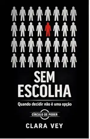 Sem escolha: quando decidir não é uma opção (Círculo de poder Livro 1) – Clara Vey