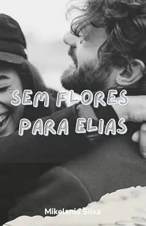 Sem flores para Elias – Mikelania Silva Sem flores para Elias – Mikelania Silva