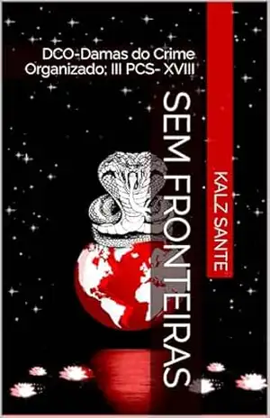 Sem Fronteiras: DCO–Damas do Crime Organizado; III PCS– XVIII (PCS–Polícia Científica de Santos Livro 18) – Kalz Sante