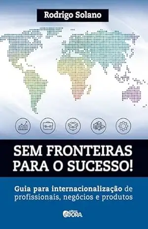 Capa do livro Sem fronteiras para o sucesso; Internacionalização de profissionais, negócios e produtos - Rodrigo Solano