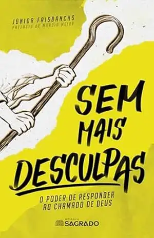 SEM MAIS DESCULPAS: O Poder de responder ao chamado de Deus – Junior  Faisbanchs