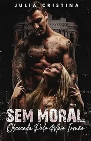 SEM MORAL: Obcecada Pelo Meio Irmão – Julia Cristina