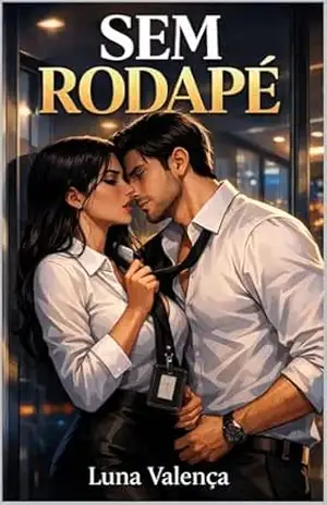 Sem Rodapé: Um romance contemporâneo de amor secreto no trabalho, comédia romântica, tensão no escritório e final feliz – Luna  Valença