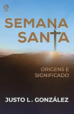 Capa do livro Semana Santa: Origens e Significado - Justo L. González