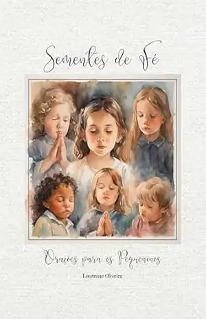 Capa do livro Sementes de Fé – Orações para os Pequeninos - Lourrane Oliveira