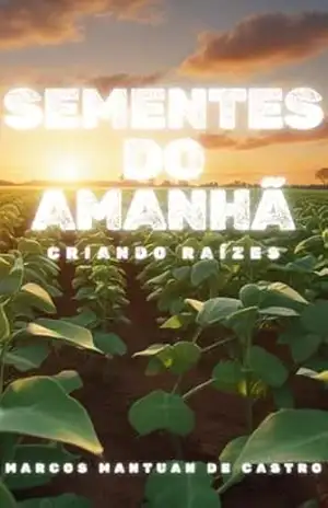 Sementes do Amanhã: Criando Raízes – Marcos Mantuan de Castro Sementes do Amanhã: Criando Raízes – Marcos Mantuan de Castro