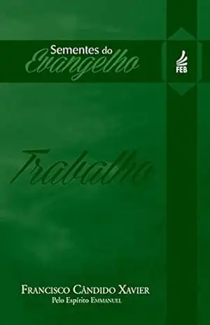 Sementes do evangelho: trabalho (Coleção Sementes do evangelho Livro 5) – Francisco Cândido Xavier Sementes do evangelho: trabalho (Coleção Sementes do evangelho Livro 5) – Francisco Cândido Xavier
