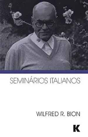Seminarios Italianos – Wilfred R. Bion Seminarios Italianos – Wilfred R. Bion
