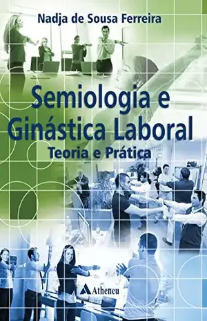 Semiologia e Ginástica Laboral – Teoria e Prática – Nadja de Sousa Ferreira
