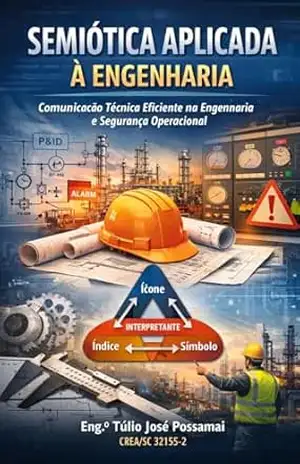 SEMIÓTICA APLICADA À ENGENHARIA: Fundamentos Teóricos e Práticas Comunicativas Eficazes – Túlio José Possamai