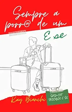 Capa do livro Sempre a porr@ de um E SE: Spin–off da Trilogia E SE (E se...) - Kay  Bianchi