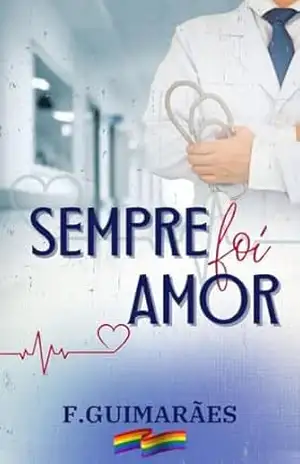 Capa do livro Sempre foi Amor (Me deixe te amar.) - F. Guimarães