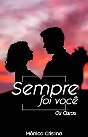 Sempre Foi Você (Os Caras Livro 2) – Mônica Cristina