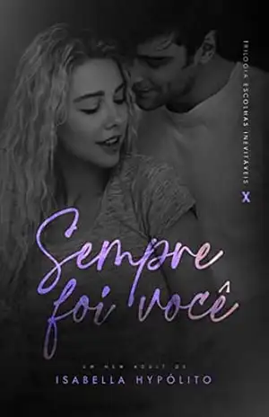 Capa do livro Sempre Foi Você (Trilogia Escolhas Inevitáveis Livro 1) - Isabella  Hypólito