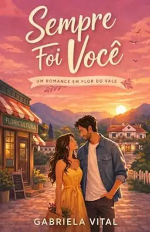 Sempre Foi Você: Um Romance em Flor do Vale - Gabriela Vital
