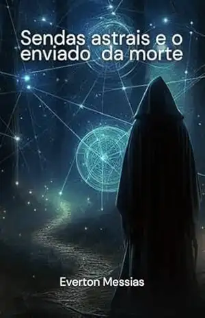 Sendas astrais e o enviado da morte – Everton Messias Sendas astrais e o enviado da morte – Everton Messias
