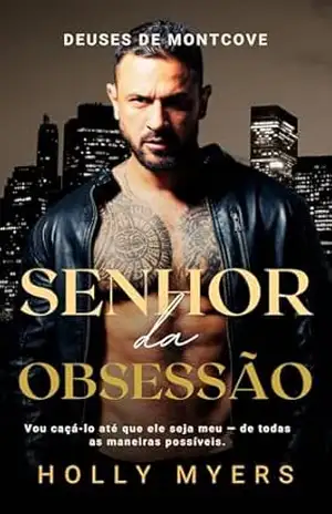 Senhor da Obsessão: Um romance MM dark com stalker e máfia (Deuses de Montcove Livro 2) – Holly Myers