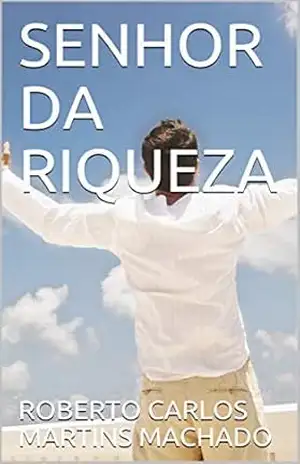SENHOR DA RIQUEZA – ROBERTO CARLOS  MARTINS MACHADO