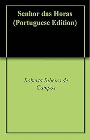 Senhor das Horas – Roberta Ribeiro de Campos Senhor das Horas – Roberta Ribeiro de Campos