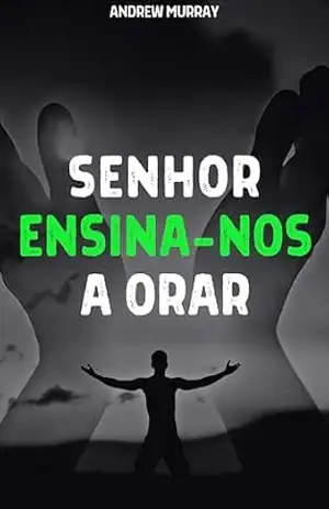 Senhor, Ensina–nos a Orar – Andrew  Murray