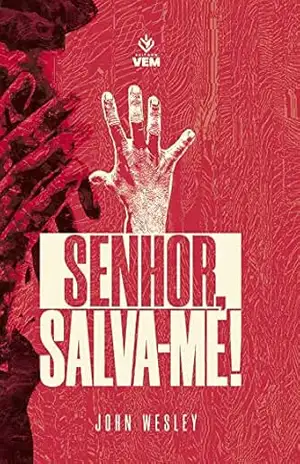 Senhor, Salva–me! – John Wesley