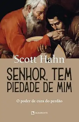 Senhor, tem piedade de mim: O poder de cura e perdão – Scott Hahn