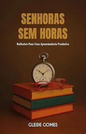 Senhoras Sem Horas – Gleide Gomes Senhoras Sem Horas – Gleide Gomes