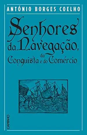 Senhores da Navegação, da Conquista e do Comércio – António Borges Coelho