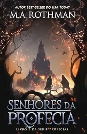 Senhores da Profecia (Série Profecias Livro 4) – M.A. Rothman