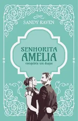 Senhorita Amelia conquista um duque – Sandy Raven Senhorita Amelia conquista um duque – Sandy Raven