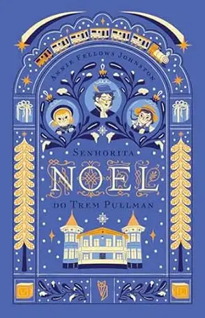 Capa do livro Senhorita Noel do Trem Pullmann - Annie Fellows Johnston