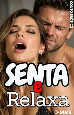 Senta e Relaxa: Contos Eróticos – O Maia