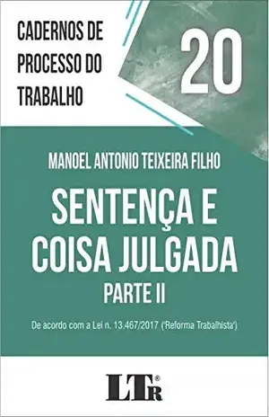 SENTENÇA E COISA JULGADA – PARTE II – MANOEL ANTONIO TEIXEIRA FILHO