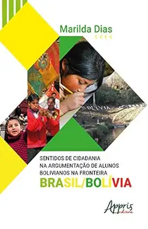 Sentidos de Cidadania na Argumentação de Alunos Bolivianos na Fronteira Brasil/Bolívia – Marilda Fátima Dias