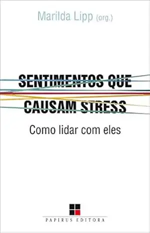 Capa do livro Sentimentos que causam stress: Como lidar com eles - Marilda Lipp