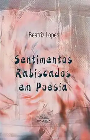 Sentimentos Rabiscados em Poesia - Beatriz Lopes