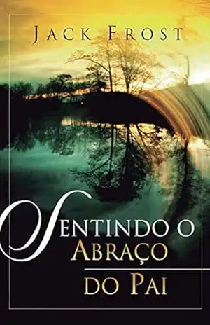 Sentindo o Abraço do Pai – Jack Frost Sentindo o Abraço do Pai – Jack Frost