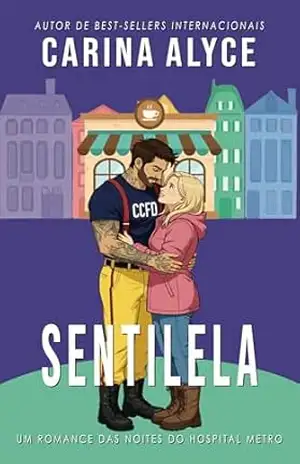Sentinela: Um romance médico ardente de temperamento oposto (Noites do Hospital Metro Livro 4) – Carina Alyce